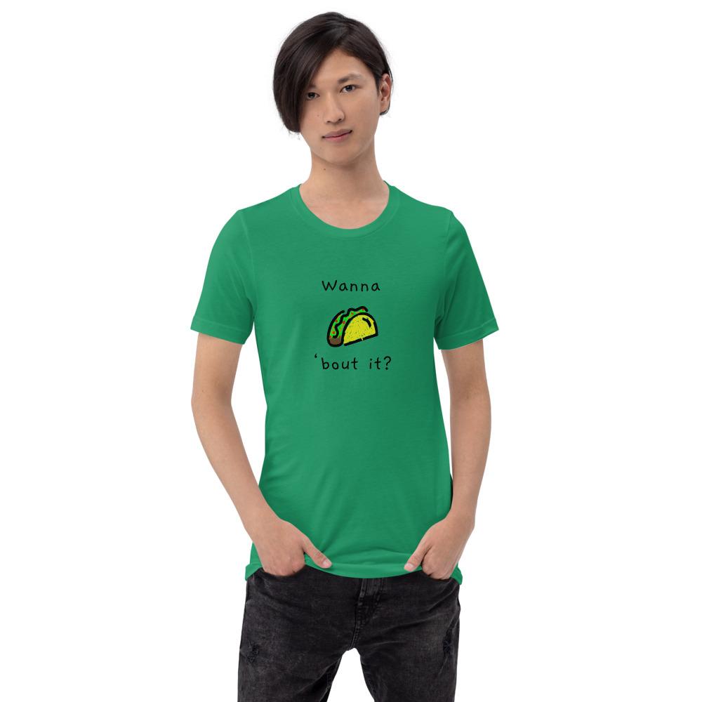Wanna Taco 'Bout It - Unisex T-Shirt - Kelly - The Sai Life