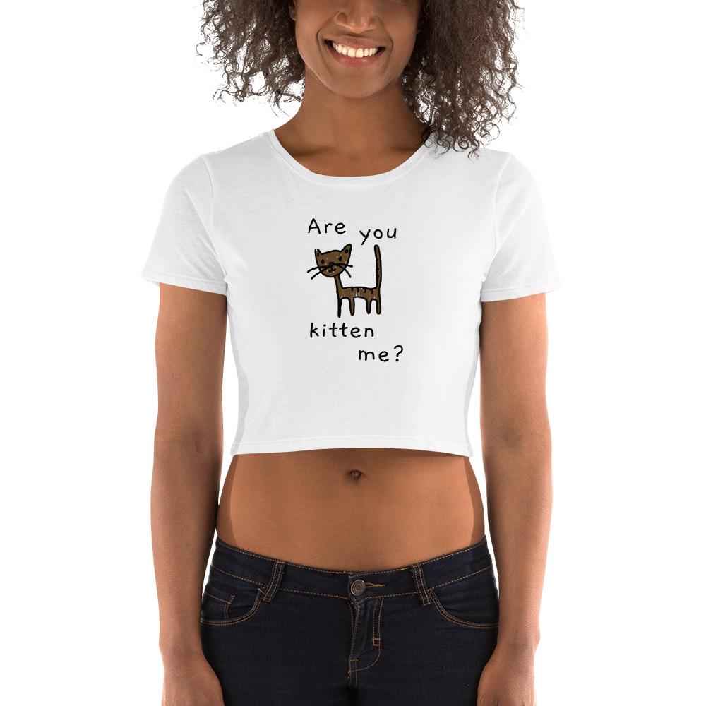 Are You Kitten Me - Women's Crop Top - - The Sai Life