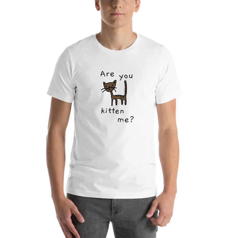 Are You Kitten Me - Unisex T-Shirt - White - The Sai Life