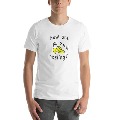 How Are You Peeling - Unisex T-Shirt - - The Sai Life