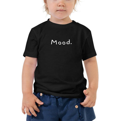 Mood. - Toddler T-Shirt - - The Sai Life