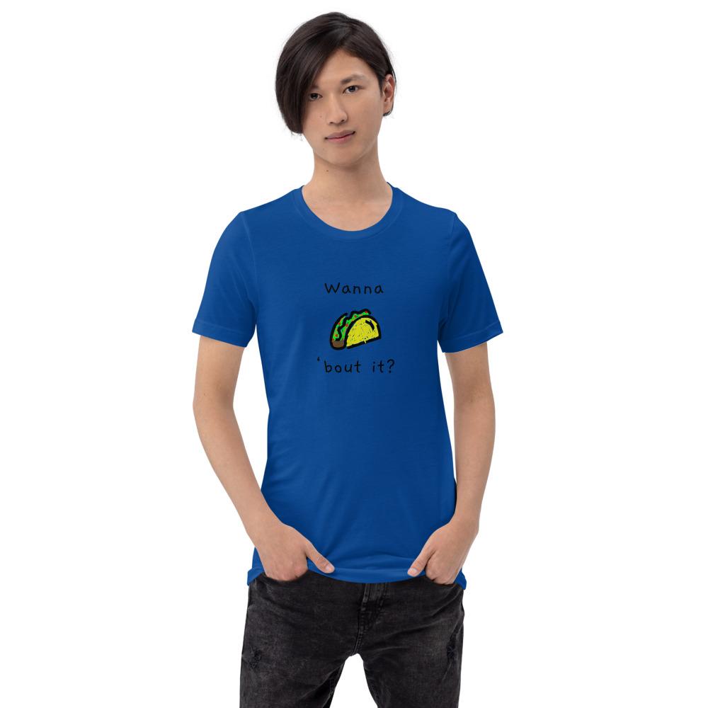 Wanna Taco 'Bout It - Unisex T-Shirt - - The Sai Life