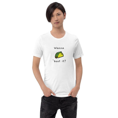 Wanna Taco 'Bout It - Unisex T-Shirt - White - The Sai Life