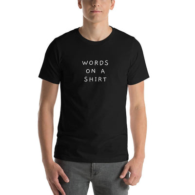 Words on a Shirt - Unisex T-Shirt - XS - The Sai Life
